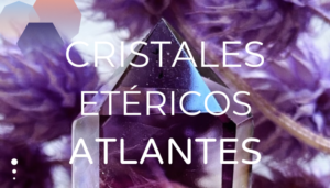 Cristales Etéricos Atlantes